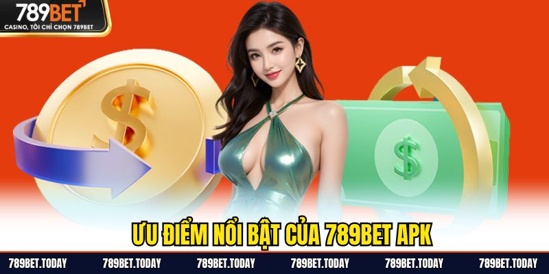Ưu điểm nổi bật của 789BET APK