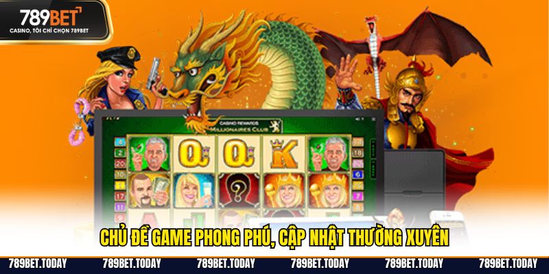Chủ đề  game phong phú, cập nhật thường xuyên